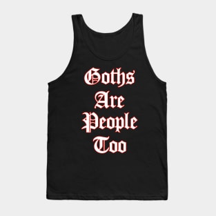 Goths Are People Too Tank Top